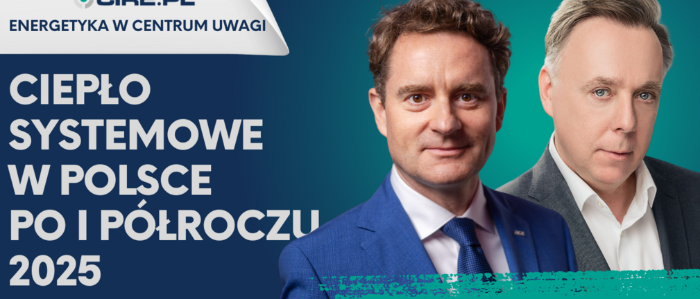 Ciepło systemowe w Polsce po I półroczu 2025. Marcin Laskowski ...